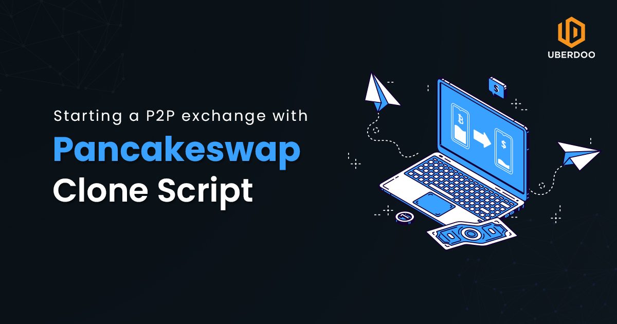 starting a p2p exchange with pancakeswap clone script